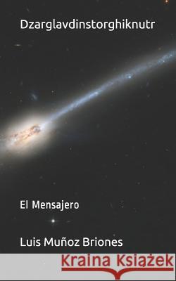 Dzarglavdinstorghiknutr: El Mensajero Luis Muno 9781792926341 Independently Published