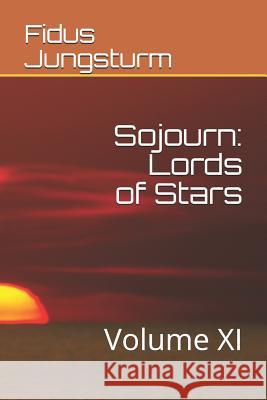 Sojourn: Lords of Stars: Volume XI Fidus Jungsturm 9781792931406 Independently Published