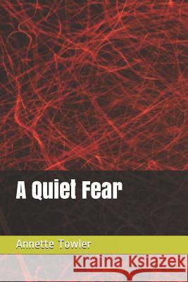 A Quiet Fear Annette Towler 9781792932342 Independently Published