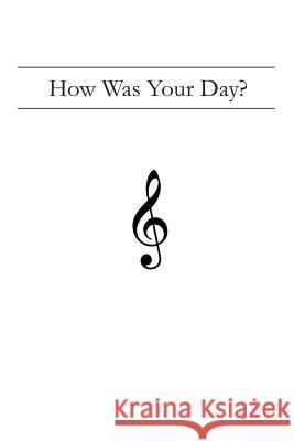 How Was Your Day?: Treble Clef James Giddens 9781792932403 Independently Published