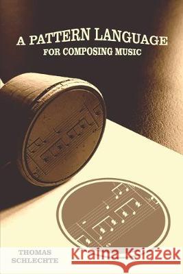 A Pattern Language For Composing Music Thomas Schlechte 9781792938047 Independently Published