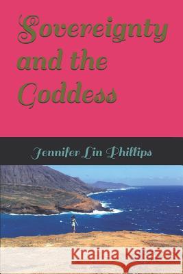 Sovereignty and the Goddess Jennifer Lin Phillips 9781792939167 Independently Published