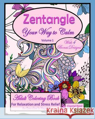 Zentangle Your Way to Calm: Adult Coloring Book for Relaxation and Stress Relief, an Exercise in Happy; Volume 1; Beautiful Animal Designs; 136 Pa Chantal Reed 9781792941023
