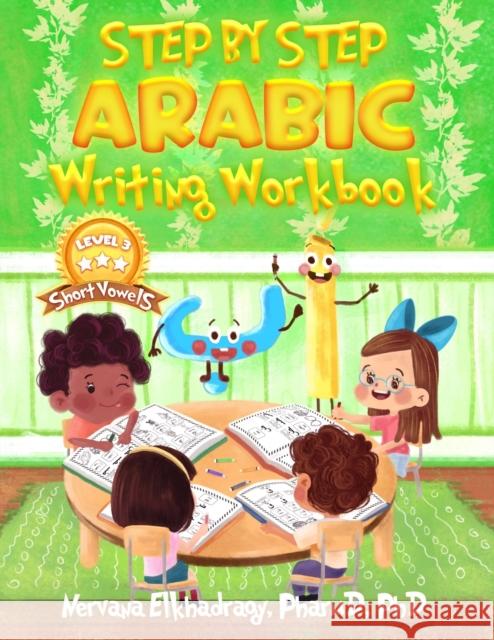 Step by Step: Arabic Writing Workbooks: Level 3 - Short Vowel N. Elkhadragy 9781792941955 Independently Published