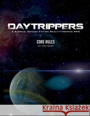 Daytrippers: Core Rules Tod Foley 9781792943850 Independently Published