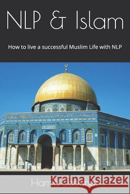 Nlp & Islam: How to Live a Successful Muslim Life with Nlp Hamid Jaouhar 9781792944062 Independently Published