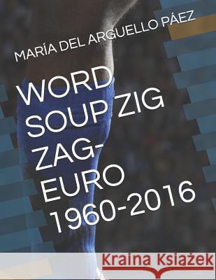 Word Soup Zig Zag-Euro 1960-2016 Ana Katherine Car Shary Tatiana Car Maria del Rosario Arguell 9781792950629 Independently Published