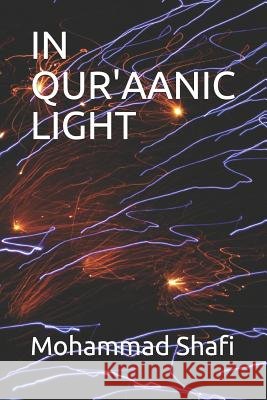 In Qur'aanic Light Mohammad Shafi 9781792956874 Independently Published
