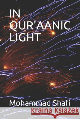 In Qur'aanic Light Mohammad Shafi 9781792956874 Independently Published