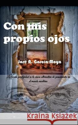 Con MIS Propios Ojos Jose a. Garcia-Moya 9781792957529