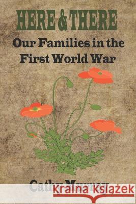 Here & There: Our Families in the First World War C Murray Cathy Murray  9781792962738 Independently Published