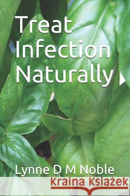 Treat Infection Naturally Lynne D. M. Noble 9781792968358