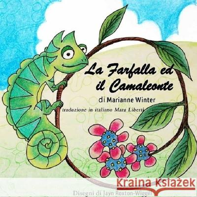 La Farfalla ed il Camaleonte Jayn Roxton-Wiggill Mara Liberti Marianne Winter 9781792969058 Independently Published