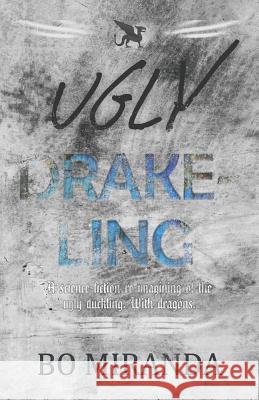 Ugly Drakeling: A Science-Fiction Re-Imagining of the Ugly Duckling. with Dragons. Bo Miranda 9781792972799