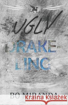 Ugly Drakeling: A Science-Fiction Re-Imagining of the Ugly Duckling. with Dragons. Bo Miranda 9781792972799 Independently Published