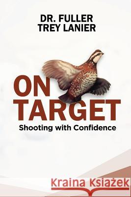 On Target: Shooting with Confidence Trey Lanier Dr Fuller 9781792976940 Independently Published