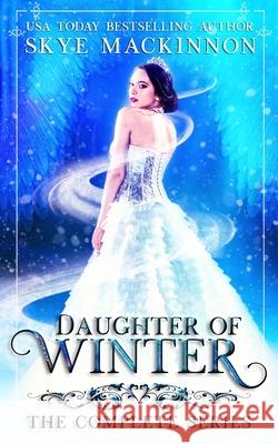 Daughter of Winter: The complete series MacKinnon, Skye 9781792977282 Independently Published