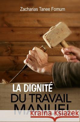 La Dignité Du Travail Manuel Fomum, Zacharias Tanee 9781792980503