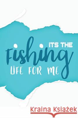 It's the Fishing Life for Me Michelle's Notebook 9781792981166 Independently Published