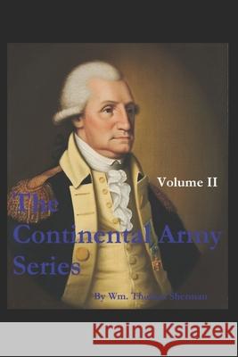 The Continental Army Series - VOLUME II Sherman, William Thomas 9781792982330