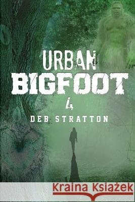 Urban Bigfoot 4 Deb Stratton 9781792986482 Independently Published