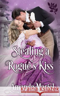 Stealing a Rogue's Kiss Amanda Mariel 9781792987120