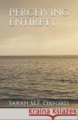 Perceiving Entirety Sarah M. F. Oxford 9781792988899 Independently Published