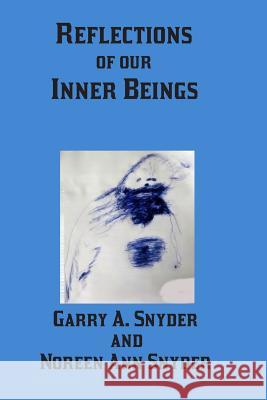 Reflections of Our Inner Beings Noreen Ann Snyder Garry a. Snyder 9781792990052