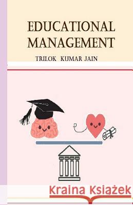 Educational Management: Quality, Accreditation and Institutional Transformation Trilok Kumar Jain 9781792994029