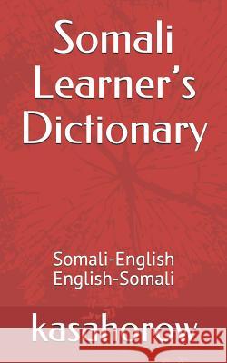 Somali Learner's Dictionary: Somali-English, English-Somali Kasahorow 9781792998980 Independently Published