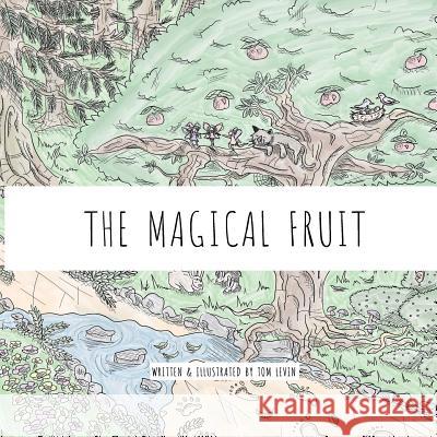 The Magical Fruit Tom Levin Tom Levin 9781793000781 Independently Published