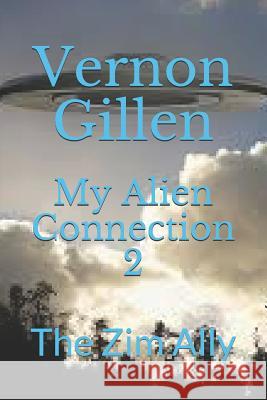 My Alien Connection 2: The Zim Ally Vernon Gillen 9781793001498 Independently Published