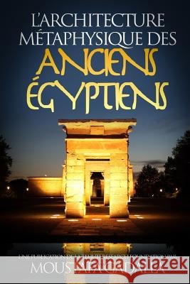 L'architecture métaphysique des anciens Égyptiens Moustafa Gadalla 9781793002419 Independently Published