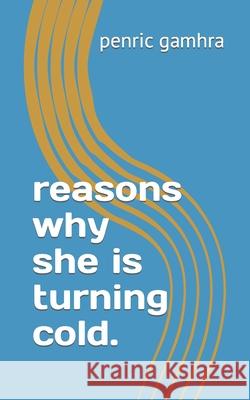 reasons why she is turning cold. Penric Gamhra 9781793002563