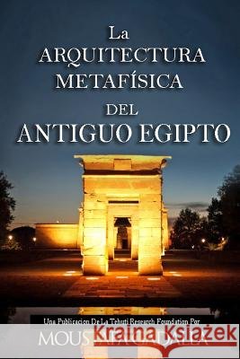 La ARQUITECTURA METAFÍSICA DEL ANTIGUO EGIPTO Moustafa Gadalla 9781793003492