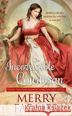 The Incorrigible Courtesan Merry Farmer 9781793005199 Independently Published