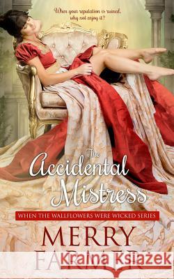 The Accidental Mistress Merry Farmer 9781793005489 Independently Published