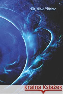 Oh, diese N?chte: Laune Missmut Groll Wut Angst Freunde schlechte Tr?ume Job Hass K?rper Geist Seele Regel Menstruation Tagtr?ume Albtr?ume Klara Kleingr?n 9781793007193 Independently Published