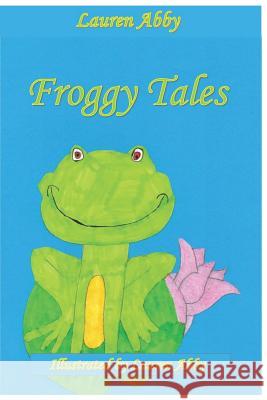 Froggy Tales Lauren Abby 9781793012067 Independently Published