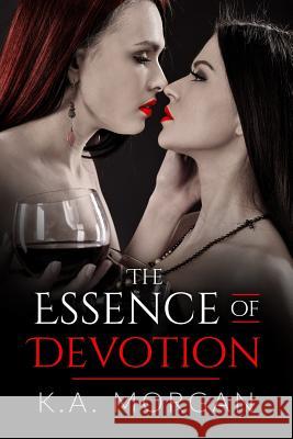 The Essence of Devotion K. a. Morgan 9781793016027 Independently Published