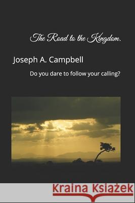 The Road to the Kingdom. Joseph a. Campbell 9781793016089