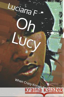 Oh Lucy: When Crazy Knows No Limit Luciana F 9781793016607 Independently Published