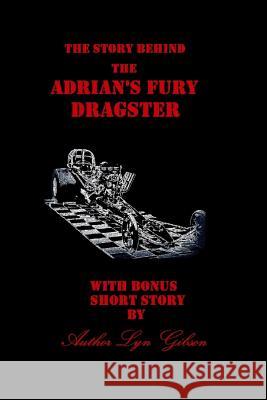 The Story behind the Adrian's Fury Dragster Gibson, Lyn 9781793018960 Independently Published