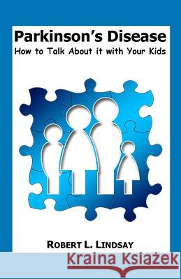 Parkinson's Disease: How to Talk about It with Your Kids Robert Lindsay 9781793019004