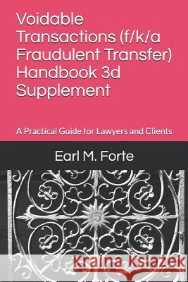 Voidable Transactions (F/K/A Fraudulent Transfer) Handbook 3D Supplement: A Practical Guide for Lawyers and Clients Earl Forte 9781793019516 Independently Published