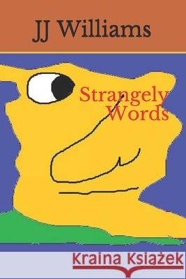 Strangely Words J. J. Williams 9781793019707 Independently Published