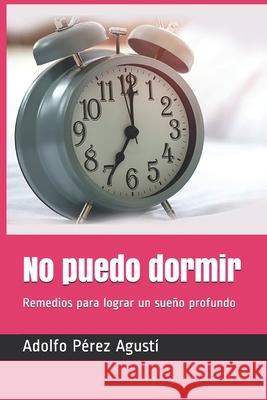 No puedo dormir: Remedios para lograr un sueño profundo Pérez Agustí, Adolfo 9781793023582 Independently Published