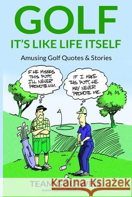 Golf: It's Like Life Itself. Entertaining Golf Quotes & Stories Team Golfwell 9781793025258 Independently Published