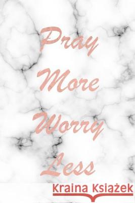 Pray More Worry Less Ella Rose Designs 9781793027672 Independently Published