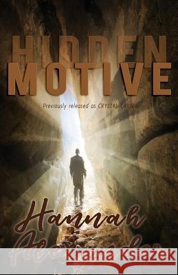 Hidden Motive: (formerly The Crystal Cavern) Alexander, Hannah 9781793027740 Independently Published